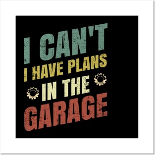 I Can't I Have Plans In The Garage Posters and Art